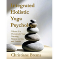 Integrated Holistic Yoga Psychology: Volume 1 in Therapeutic Yoga Teaching, Clinical Service, and Practice