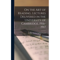 On the art of Reading, Lectures Delivered in the University of Cambridge, 1916-1917