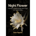 Night Flower: A Journey of Healing the Body, Heart & Spirit from Trauma & Abuse