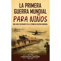 La Primera Guerra Mundial para Niños: Una guía fascinante de la Primera Guerra Mundial
