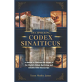 Deciphering Codex Sinaiticus: A Manual to Discover the Impact of the World's Oldest, Surviving and Reliable Bible Manuscript