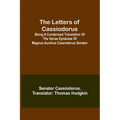 The Letters of Cassiodorus; Being A Condensed Translation Of The Variae Epistolae Of Magnus Aurelius Cassiodorus Senator