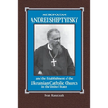 Metropolitan Andrei Sheptytsky and the Establishment of the Ukrainian Catholic Church in the United States