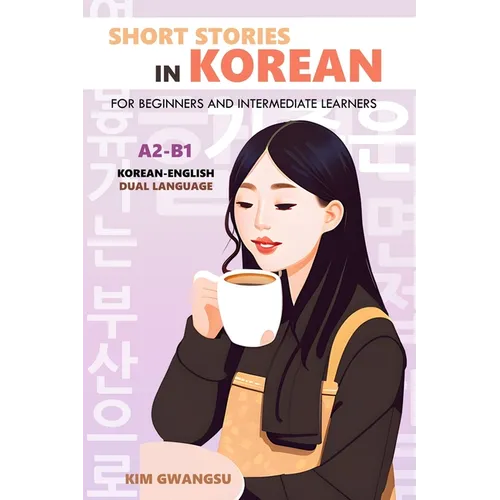 Short Stories in Korean for Beginners and Intermediate Learners: A2-B1, Korean-English Dual Language