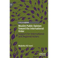 Muslim Public Opinion Toward the International Order: Support for International and Regional Actors