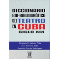 Diccionario bio-bibliográfico del teatro en cuba (siglo XIX)