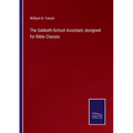 The Sabbath-School Assistant, designed for Bible Classes