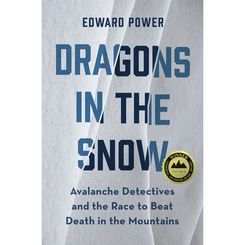 Dragons in the Snow: Avalanche Detectives and the Race to Beat Death in the Mountains