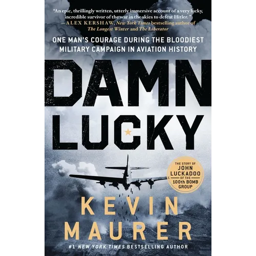 Damn Lucky: One Man's Courage During the Bloodiest Military Campaign in Aviation History