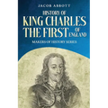 History of King Charles the First of England: Makers of History Series (Annotated)