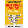 Survival Guide for Teens: A Simple Guide to Self-Discovery, Social Skills, Money Management and All the Most Essential Life Skills You Need to Learn a