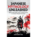 Japanese Mythology Unleashed: Discover Shinto Deities, Yōkai, and Historic Heroes on a Journey Through Ancient Japan