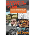 So You Want to Be a "Reality" TV Star: Everything I Learned About Sex, Drugs, Fraud, Rock and Roll, and Vipers as Team Leader of Discovery Channel's T