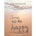 The Chemistry of happiness: A Comprehensive Guide to Understanding and Enhancing Happiness