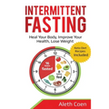 Intermittent Fasting: Heal Your Body, Improve Your Health, Lose Weight - Keto Diet Recipes Included