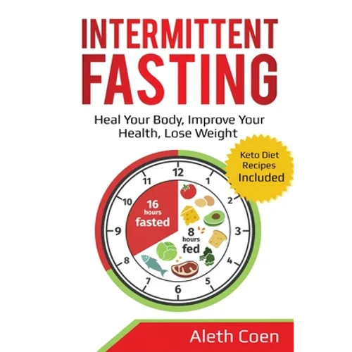 Intermittent Fasting: Heal Your Body, Improve Your Health, Lose Weight - Keto Diet Recipes Included