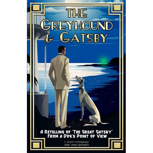 The Greyhound & Gatsby: A Retelling of "The Great Gatsby" From A Dog's Point of View