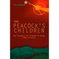 The Peacock's Children: The Struggle for Freedom in Burma 1885-Present