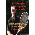 32 Estrategias de tenis para el juego de hoy: ¡Las 32 estrategias más valiosas que alguna vez aprenderá!