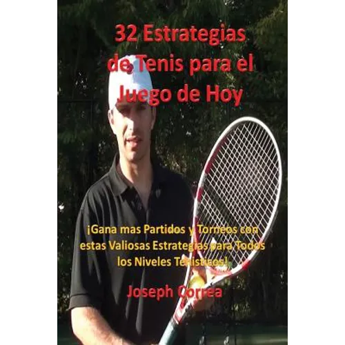 32 Estrategias de tenis para el juego de hoy: ¡Las 32 estrategias más valiosas que alguna vez aprenderá!