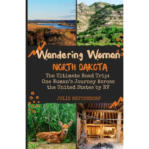 Wandering Woman: North Dakota: The Ultimate Road Trip: One Woman's Journey Across the United States by RV - Paperback