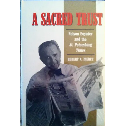 A Sacred Trust: Nelson Poynter and the St. Petersburg Times