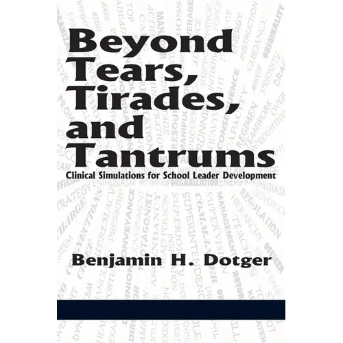 Beyond Tears, Tirades, and Tantrums: Clinical Simulations for School Leader Development
