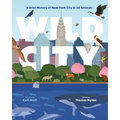 Wild City: A Brief History of New York City in 40 Animals
