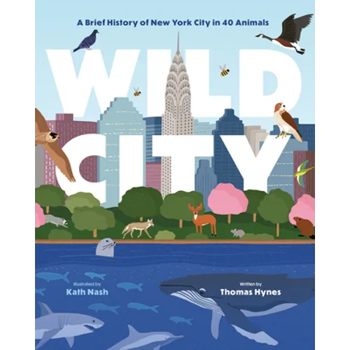 Wild City: A Brief History of New York City in 40 Animals