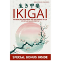Ikigai: Find Your Life's True Purpose, Fuel Your Passions, and Live with Joy and Balance Every Day