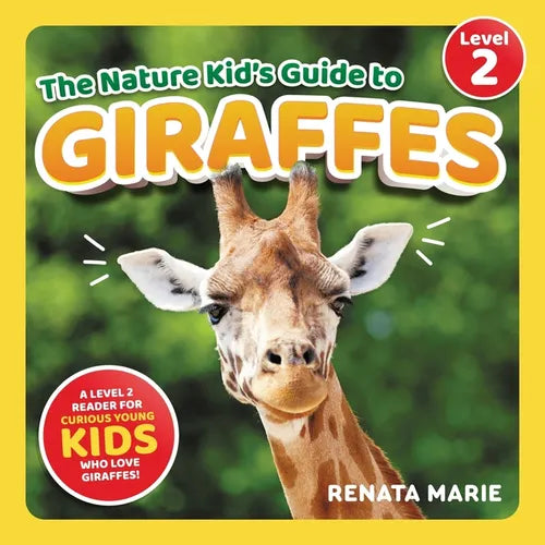 The Nature Kid's Guide to Giraffes: A Level 2 Reader for Curious Young Kids Who Love Giraffes!