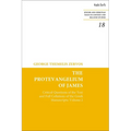 The Protevangelium of James: Critical Questions of the Text and Full Collations of the Greek Manuscripts: Volume 2