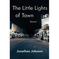 The Little Lights of Town: Stories