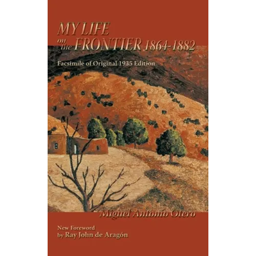 My Life on the Frontier, 1864-1882: Facsimile of Original 1935 Edition; New Foreword by Ray John de Aragon