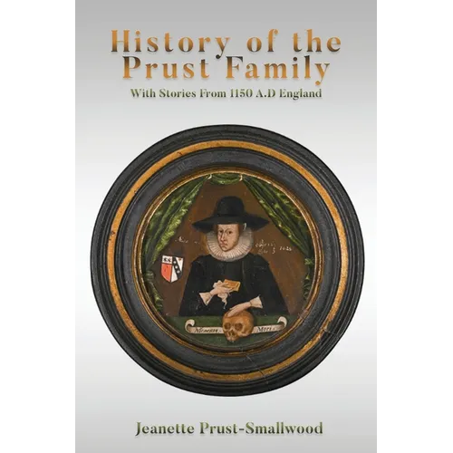 History of the Prust Family: With Stories From 1150 A.D England