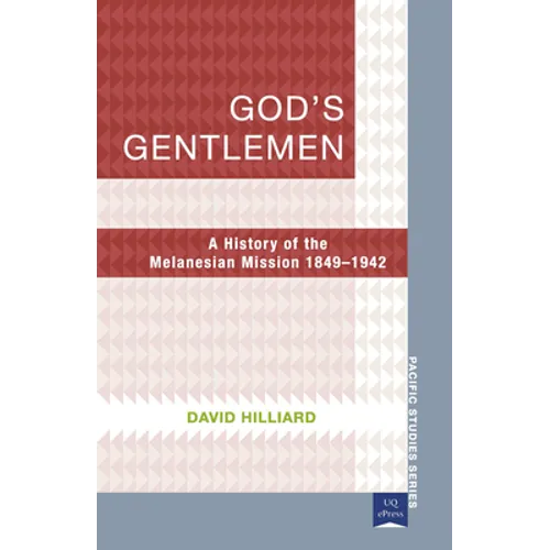 God's Gentlemen: A History of the Melanesian Mission 1849-1942