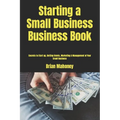 Starting a Small Business Business Book: Secrets to Start up, Getting Grants, Marketing & Management of Your Small Business