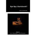 Bye-Bye, Stanislavski?