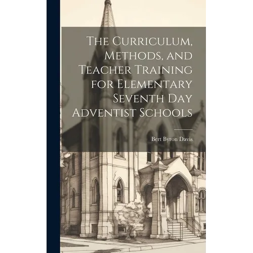 The Curriculum, Methods, and Teacher Training for Elementary Seventh day Adventist Schools