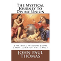 The Mystical Journey to Divine Union: Spiritual Wisdom from Saint John of the Cross