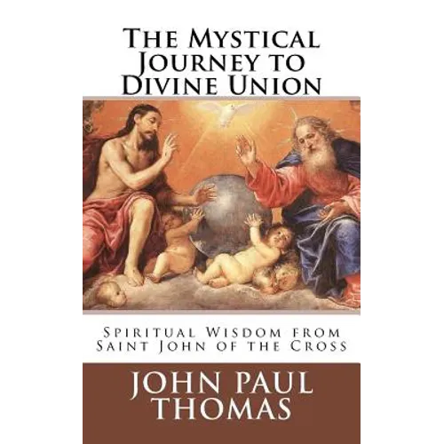The Mystical Journey to Divine Union: Spiritual Wisdom from Saint John of the Cross