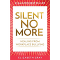 Silent No More: Healing from workplace bullying