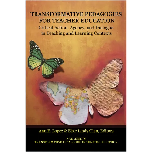 Transformative Pedagogies for Teacher Education: Critical Action, Agency and Dialogue in Teaching and Learning Contexts