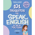 101 Truquitos Para Speak English de Una Vez Por Todas: El Libro Definitivo Para Aprender Inglés / 101 Little Tricks for Speaking English Once and for