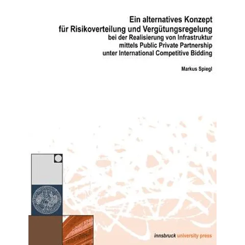 Ein alternatives Konzept für Risikoverwaltung und Vergütungsregelung bei der Realisierung vo Infrastruktur mittels Public Private Partnership unter In