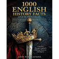 1000 English History Facts and 50 True Tales: A Journey Through England's Defining Moments and Figures