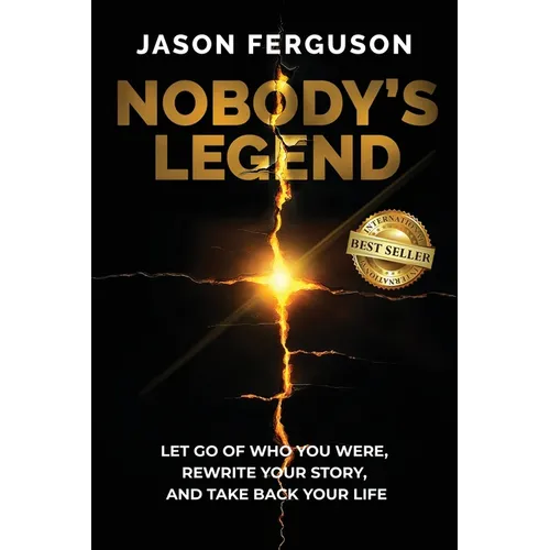 Nobody's Legend: Let Go of Who You Were, Rewrite Your Story, and Take Back Your Life