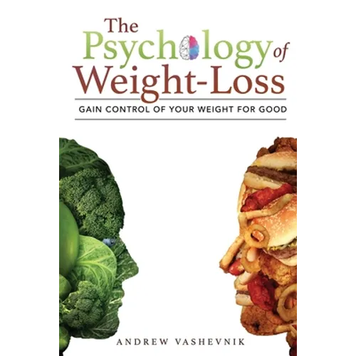 The Psychology Of Weight-Loss: Gain Control of Your Weight for Good