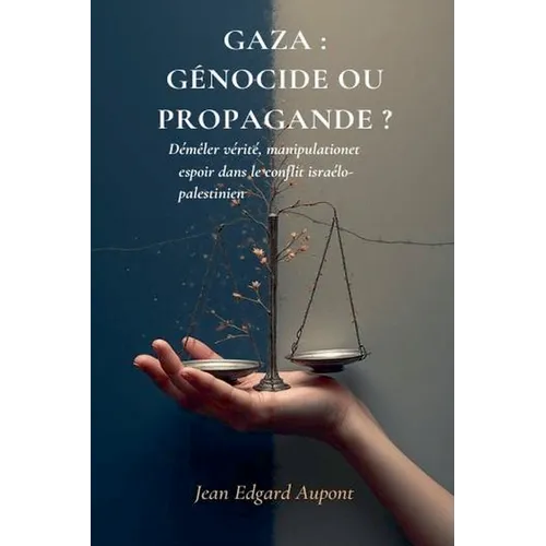 Gaza: GÉNOCIDE OU PROPAGANDE ? Démêler vérité, manipulation et espoir dans le conflit israélo-palestinien