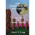 The Overchurch Mystery: Pagan Stones & Ancient Churches